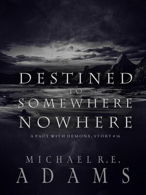cover image of Destined to Somewhere Nowhere (A Pact with Demons, Story #16)
